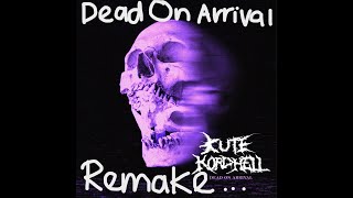 KORDHELL - Dead On Arrival ( short remake )