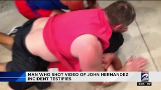 Man who shot video of John Hernandez incident testifies