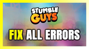 How to FIX Stumble Guys All Errors
