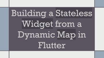 Building a Stateless Widget from a Dynamic Map in Flutter