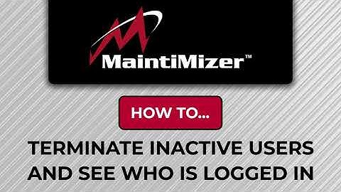CMMS Tutorial: How to Terminate Inactive Users and See Who is Logged In with MaintiMizer
