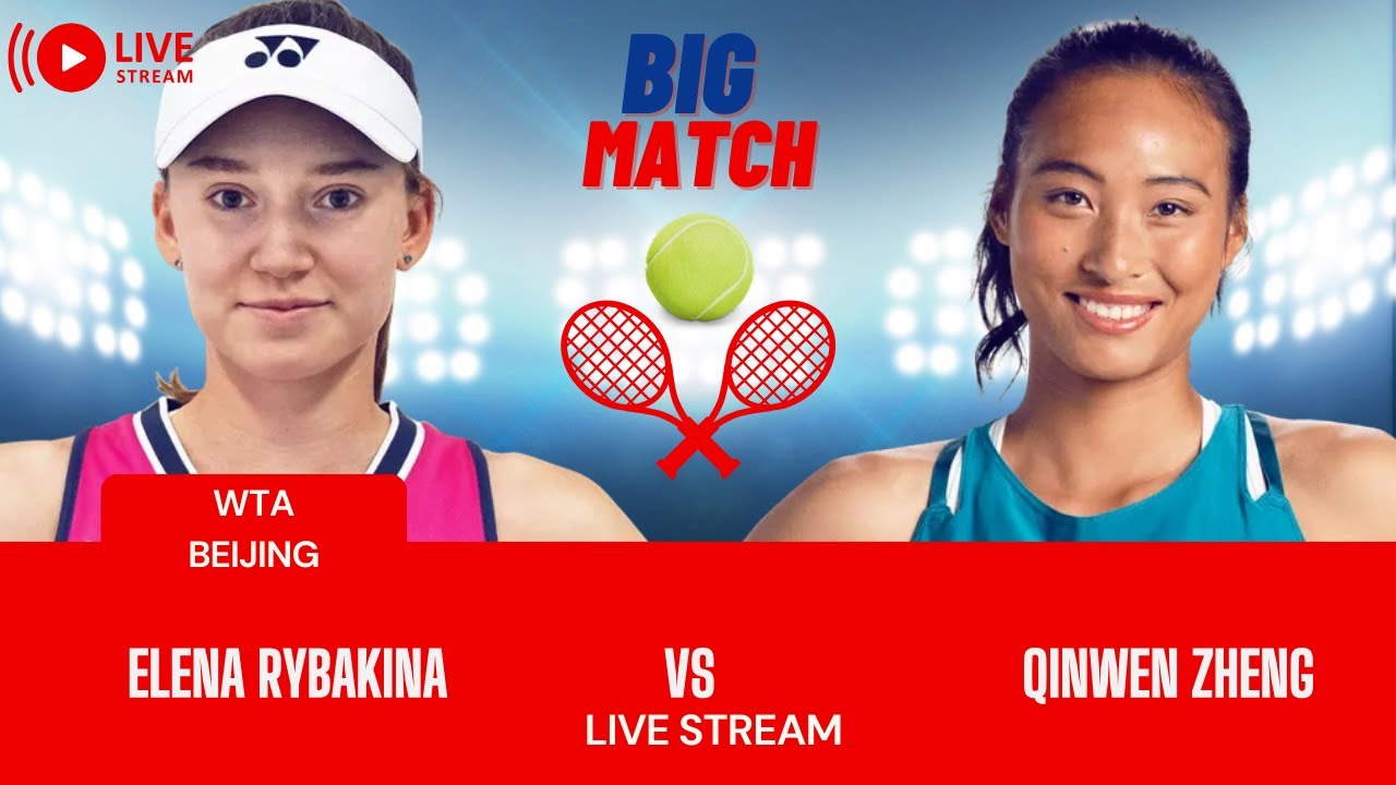 WTA LIVE ELENA RYBAKINA VS QINWEN ZHENG WTA BEIJING OPEN 2023 TENNIS PREVIEW STREAM