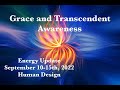 Energy Update/Grace and Transcendent Awareness/Human Design Transits Sept 10-15th, 2022