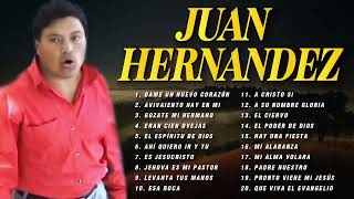 22 EXITOS lo MEJOR de JUAN HERNANDEZ😍Sus Mejores Alabanzas - La Mejor Música Cristiana