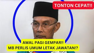 Awal pagi gempar : MB PERLIS UMUM LETAK JAWATAN!?