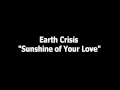 Earth Crisis - Sunshine of Your Love