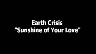 Earth Crisis - Sunshine of Your Love