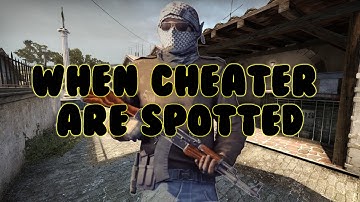 CS:GO - WHEN CHEATER ARE SPOTTED