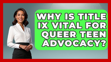 Why Is Title IX Vital For Queer Teen Advocacy? - Queer Teens United