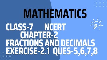 MATHEMATICS|| CLASS-7|| NCERT  ||CHAPTER-2 || FRACTIONS AND DECIMALS|| EXERCISE-2.1 ||Ques-5,6,7,8||
