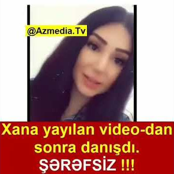 Xana xanım yayılan 18  videosu haqqında danışdı