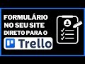 Enviando Formulários personalizados Direto Do Site Direto Para Suas Listas Automaticamente No Trello