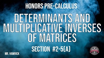 Honors Pre-Calculus Section 2-5(a) "Determinants and Multiplicative Inverses of Matrices"