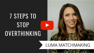 7 steps to stop overthinking