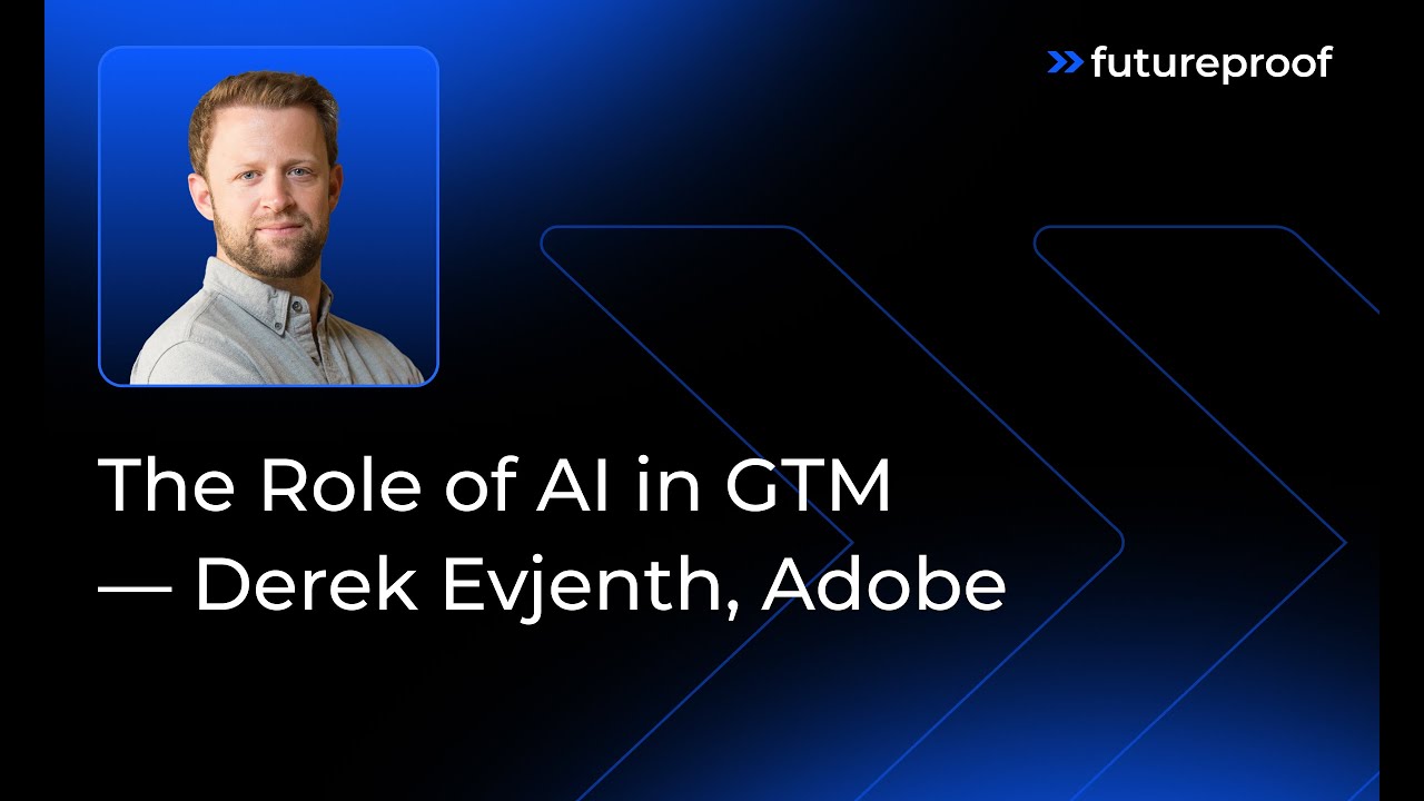 Роль ИИ в стратегии выхода на рынок — Дерек Эвьент, Adobe | Futureproof, эпизод 4