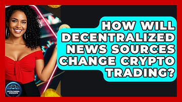 How Will Decentralized News Sources Change Crypto Trading? - Crypto Trading Strategists