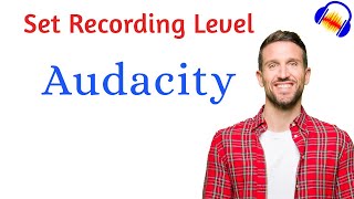 How to Set Correct Volume levels for Recording in Audacity | C2 L4