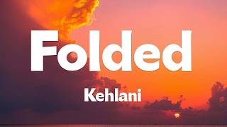Kehlani - Folded (Lyrics)
