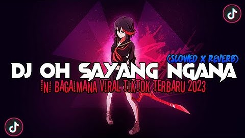 DJ OH SAYANG NGANA INI BAGAIMANA VIRAL TIK TOK 2023(SLOWED X REVERB)