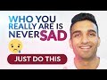 How To Stop Being Sad Instantly (Works Every time)