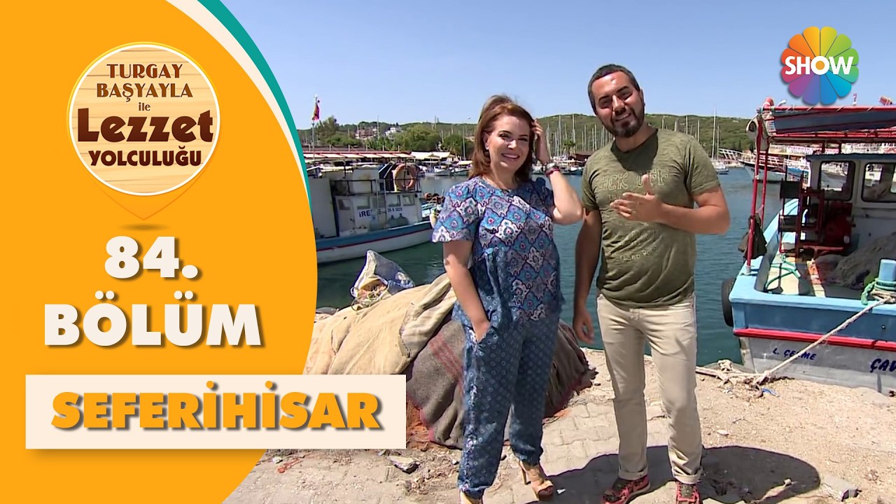 Turgay Başyayla ile Lezzet Yolculuğu 84. Bölüm | Seferihisar