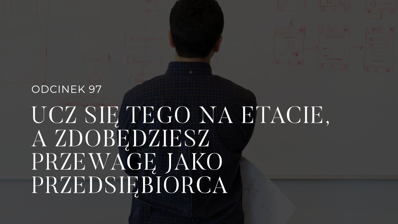#97 Ucz się tego na etacie, a zdobędziesz przewagę jako przedsiębiorca
