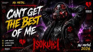 Linkin Park/Limp Bizkit/Slipknot Style-FFO;Aggressive NU Metal- Can't Get the Best of Me -Isokuici