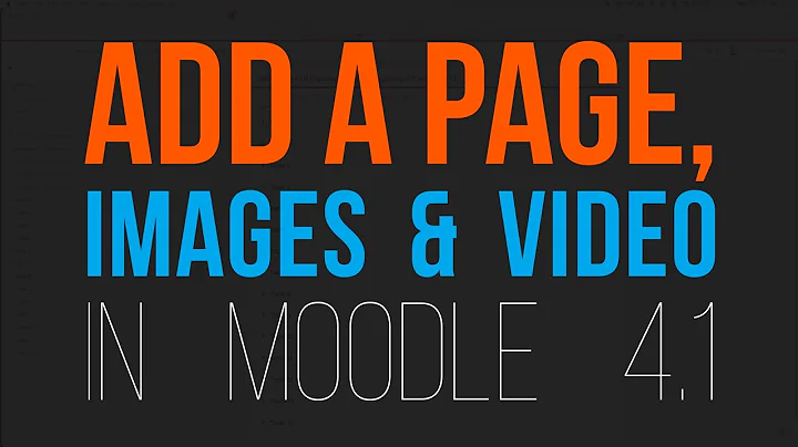Adding Pages, Images & Video in Moodle 4.1