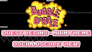 Bubble Bubble (NES) - Quest Begins / Main Theme - In Oscilloscope view!
