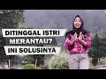 Solusi untuk Suami Ditinggal Istri Merantau 🌍