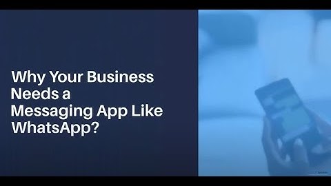 Why Your Business Needs a Messaging App Like WhatsApp?