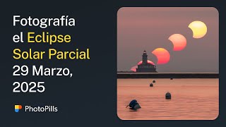 Cómo Fotografiar el Eclipse Solar Parcial del 29 de Marzo, 2025