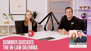 Summer Quickies: The In-Law Dilemma | The Naked Marriage Podcast | Dave and Ashley Willis