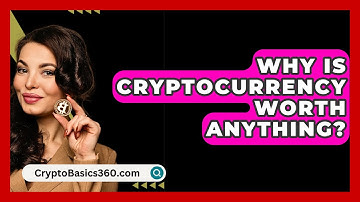 Why Is Cryptocurrency Worth Anything? - CryptoBasics360.com