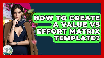How To Create A Value Vs Effort Matrix Template? - The Personal Growth Path