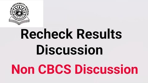 Assam University Silchar|| Recheck Results Discussion|| Non CBCS Discussion||