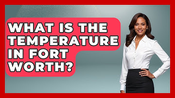 What Is The Temperature In Fort Worth? - Weather Watchdog
