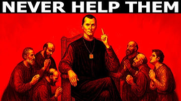 7 Types of People Machiavelli Warns You Must Never Help