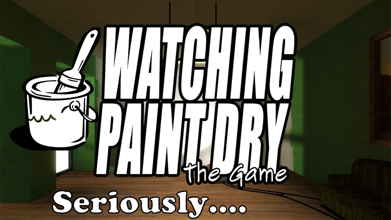 I'm watching paint dry...literally... Watching Paint Dry The Game