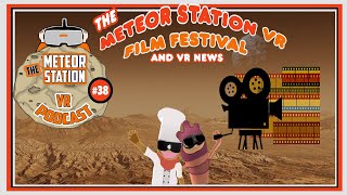 Meteor Station VR Film Festival & VR News  - The Meteor Station Virtual Reality Podcast by Meteor Station - VR Studio 19,923 views 1 year ago 39 minutes