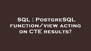 SQL : PostgreSQL function/view acting on CTE results