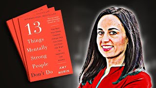 13 Things Mentally Strong People Don’t Do | Summary In Under 12 Minutes (Book by Amy Morin)