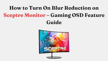 How to Turn On Blur Reduction on Sceptre Monitor – Gaming OSD Feature Guide