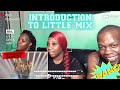 HIGHLY REQUESTED!!! 🔥🔥| AN INTRODUCTION TO LITTLE MIX | REACTION | PART 1