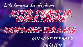 Terbaru!! KITIR SUMILIR-TANPA KENDANG//DANGDUT KOPLO JANDHUT VERSION