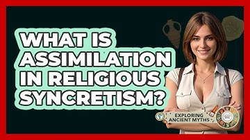 What Is Assimilation In Religious Syncretism? - Exploring Ancient Myths