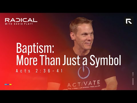 Baptism: More Than Just a Symbol || David Platt