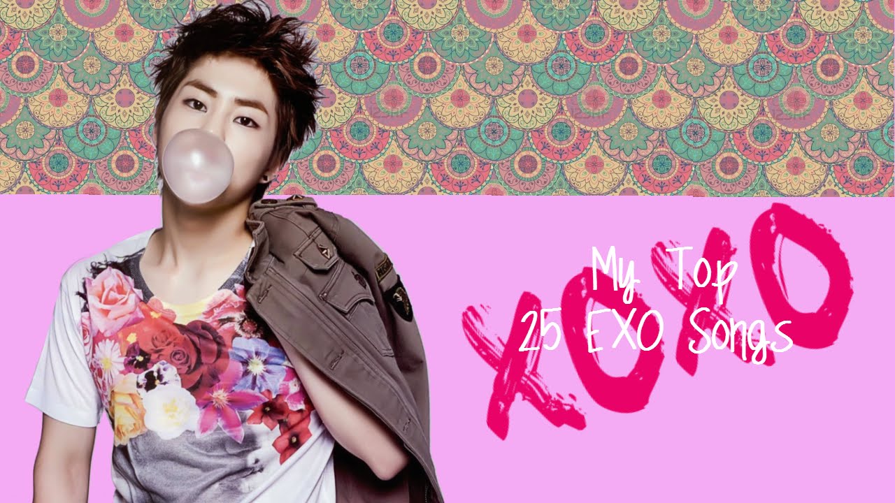 My Top 25 EXO Songs