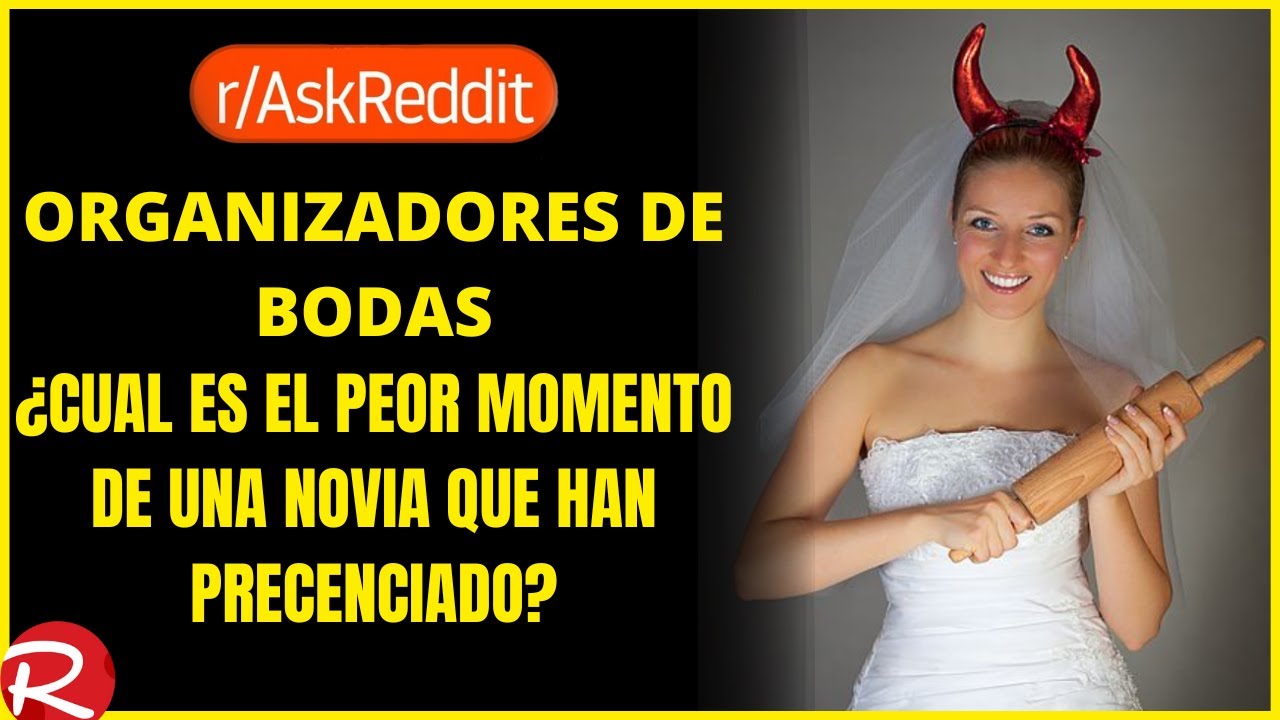 organizadores de bodas ¿cual es el peor momento de una novia que haz presenciado? Reddit español