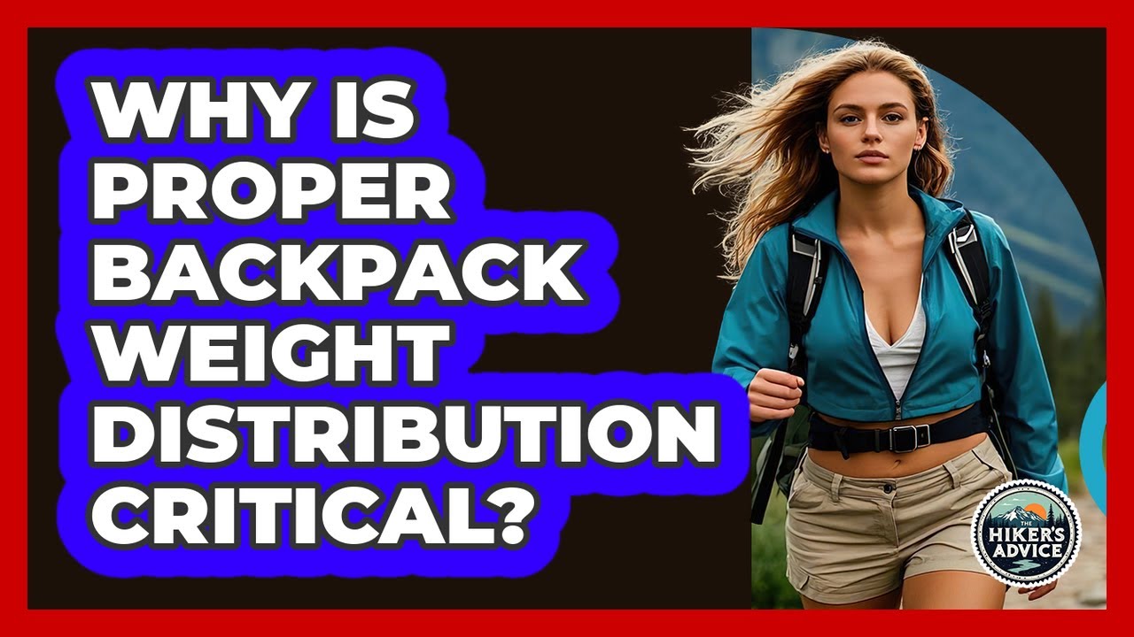 Why Is Proper Backpack Weight Distribution Critical?